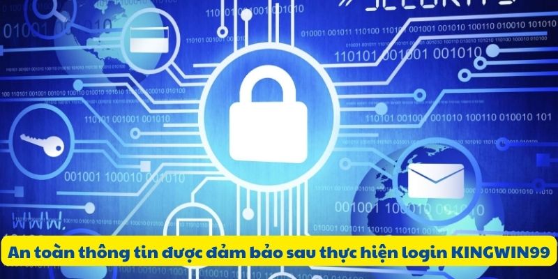 An toàn thông tin được đảm bảo sau thực hiện login KINGWIN99