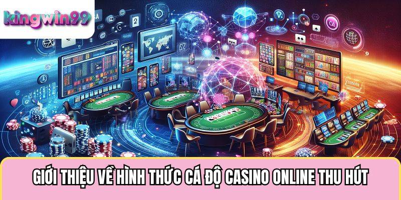 Giới thiệu về hình thức cá độ casino online thu hút